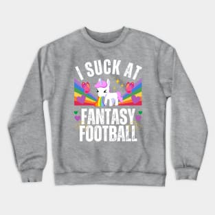 I Suck at Fantasy Football Rainbow Unicorn Crewneck Sweatshirt